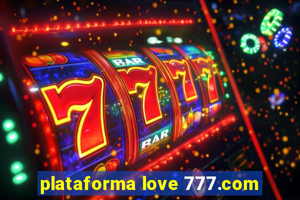 plataforma love 777.com